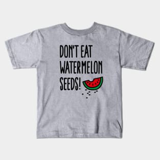 Don't eat watermelon seeds Kids T-Shirt